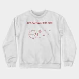 It's autumn o'clock Crewneck Sweatshirt